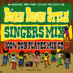 画像: 100% DUB PLATES MIX CD "BURN DOWN STYLE" 【-SINGERS MIX-】